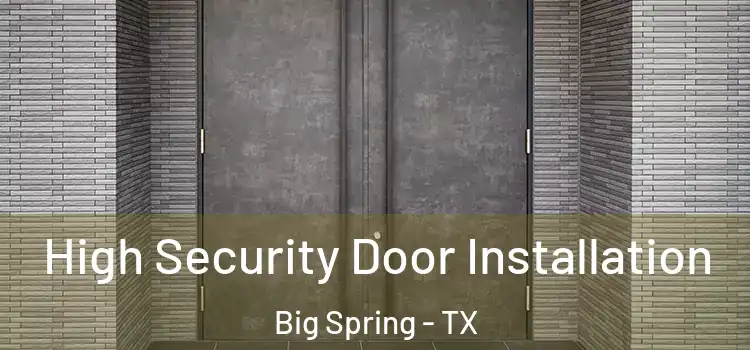 High Security Door Installation Big Spring - TX